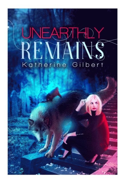 Katherine Gilbert - Unearthly Remains, E-bok