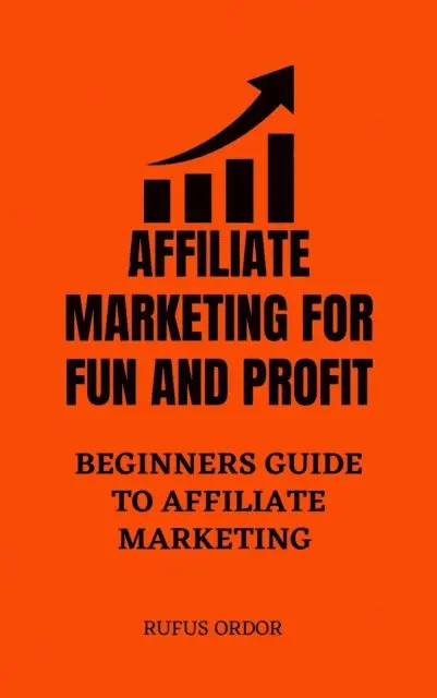 Rufus Ordor - Affiliate Marketing for Fun and Profit: A Complete Beginners Guide to Affiliate Marketing, E-bok. Tillgänglighet: Lägg i varukorg