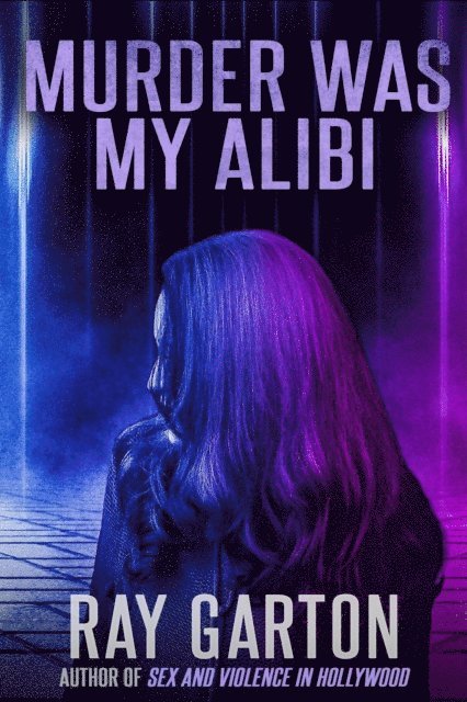 Ray Garton - Murder Was My Alibi, E-bok