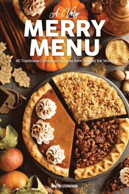 Martha Stephenson - Very Merry Menu: 40 Traditional Christmas Recipes From Around the World a Global Guide to Feasting, E-bok. Tillgänglighet: Lägg i varukorg