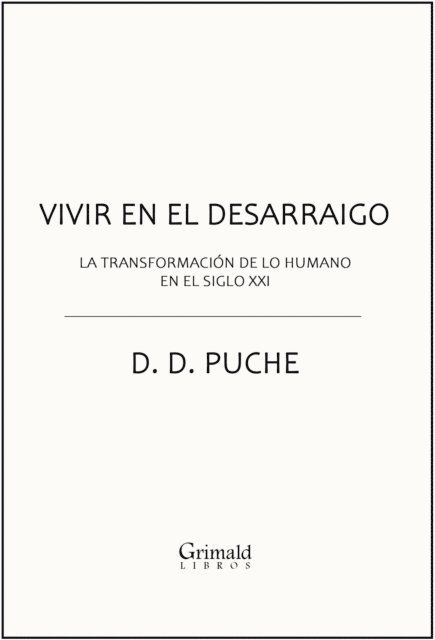 D. D. Puche - Vivir en el desarraigo. La transformacion de lo humano en el siglo XXI, E-bok