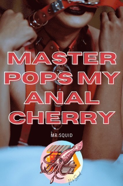 Mr.Squid - Master Pops My Anal Cherry, E-bok