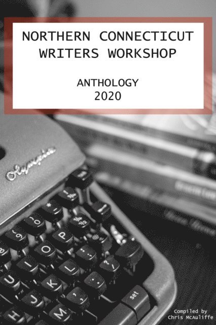 Chris McAuliffe - Northern Connecticut Writers Workshop Anthology 2020, E-bok