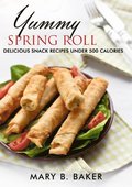 Yummy Spring Roll: Delicious Snack Under 500 Calories
