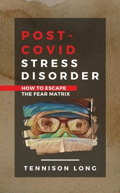 Tennison Long - Post-Covid Stress Disorder: How to Escape the Fear Matrix, E-bok. Tillgänglighet: Lägg i varukorg