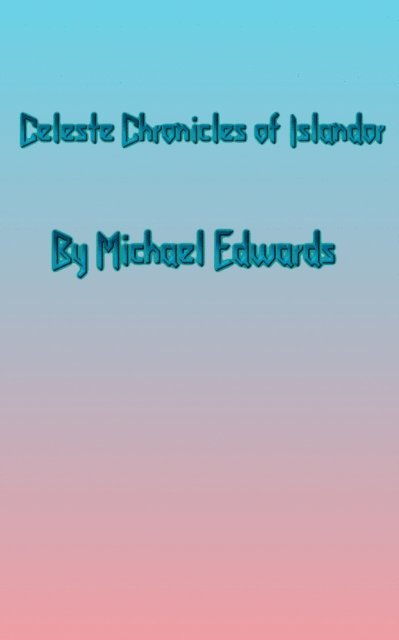 Michael Edwards - Celeste Chronicles of Islandor, E-bok