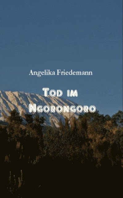 Angelika Friedemann - Tod am Ngorongoro, E-bok