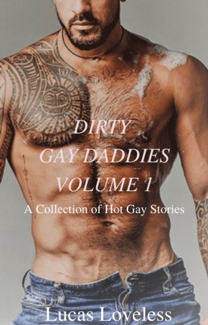 Lucas Loveless - Dirty Gay Daddies Volume 1: A Collection of Hot Gay Stories, E-bok