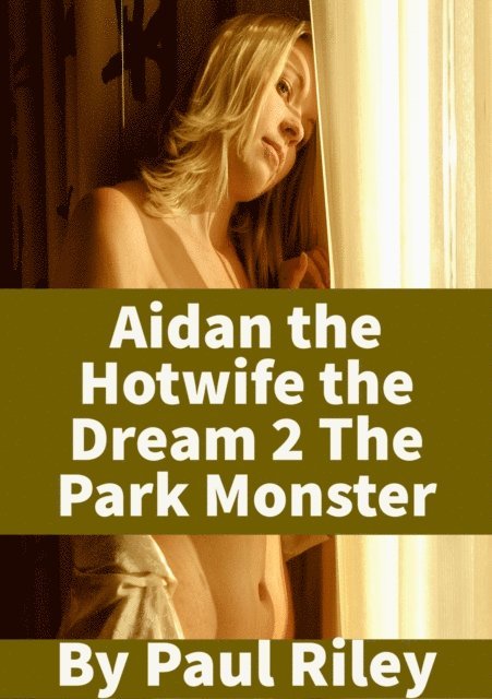 Paul Riley - Aidan the Hotwife the Dream 2 the Park Monster, E-bok