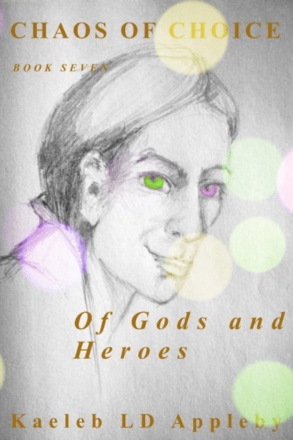 Kaeleb LD Appleby - Chaos of Choice: Book Seven - Of Gods and Heroes, E-bok