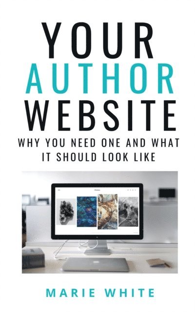 Marie White - Your Author Website: Why You Need One and What it Should Look Like, E-bok