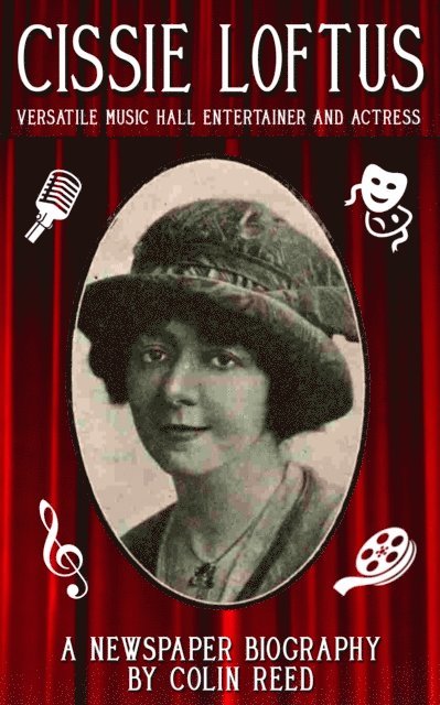 Colin Reed - Cissie Loftus. Versatile Music Hall Entertainer and Actress, E-bok