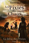 Le Reve des Pixies (Les Pixies du Chaos, tome 3)