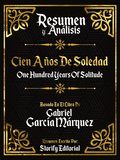 Resumen Y Analisis: Cien Anos De Soledad (One Hundred Years Of Solitude) - Basado En El Libro De Gabriel Garcia Marquez