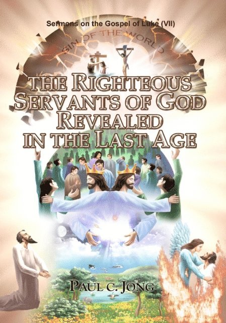 Paul C. Jong - Sermons on the Gospel of Luke(VII) - The Righteous Servants of God Revealed in the Last Age, E-bok
