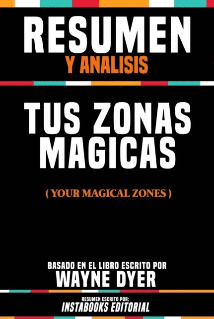 Instabooks Editorial - Resumen Y Analisis: Tus Zonas Magicas (Your Magical Zones) - Basado En El Libro Escrito Por Wayne W. Dyer, E-bok
