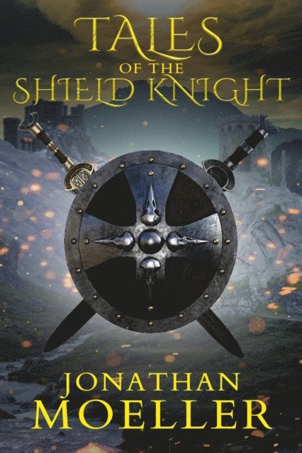 Jonathan Moeller - Tales of the Shield Knight, E-bok