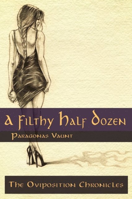 Paragonas Vaunt - Oviposition Chronicles - A Filthy Half Dozen, E-bok. Tillgänglighet: Lägg i varukorg