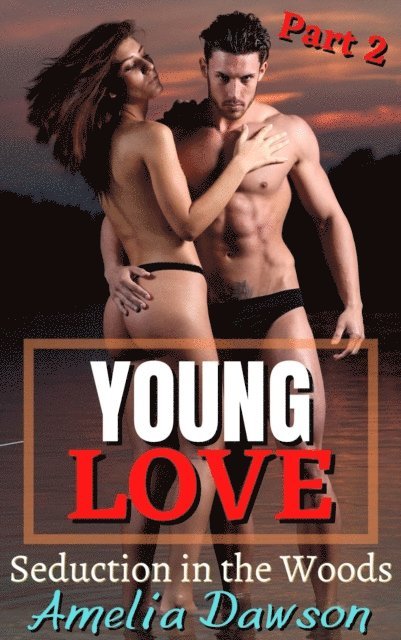 Amelia Dawson - Young Love Seduction in the Woods Part 2, E-bok