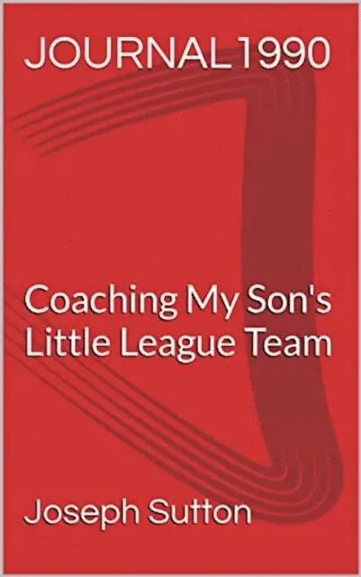 Joseph Sutton - Journal 1990: Coaching My Son's Little League Team, E-bok. Tillgänglighet: Lägg i varukorg