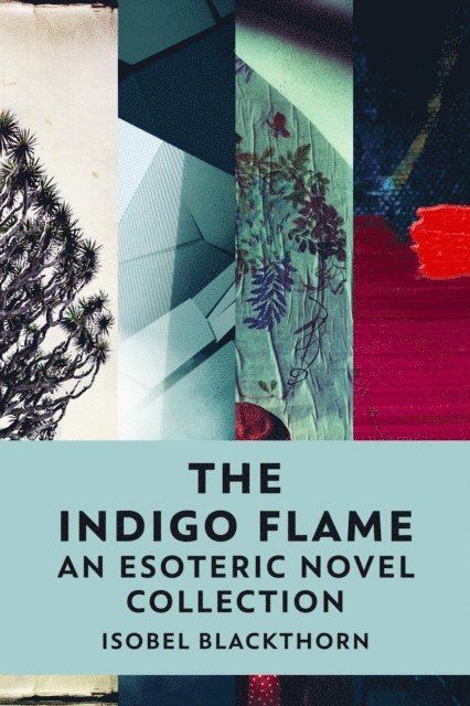 Isobel Blackthorn - Indigo Flame: An Esoteric Novel Collection, E-bok