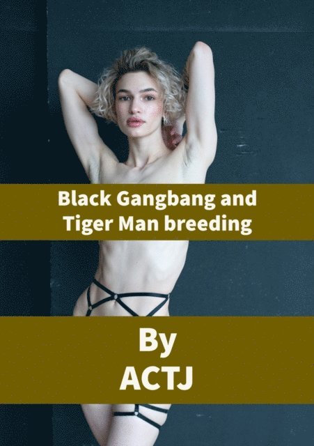 ACTJ - Black Gangbang and Tiger Man Breeding, E-bok. Tillgänglighet: Lägg i varukorg