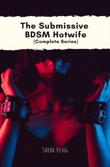Sarah Hung - Submissive BDSM Hotwife (Complete Series): The Cuckold Sissy Husband and Submissive Hotwife, E-bok. Tillgänglighet: Lägg i varukorg