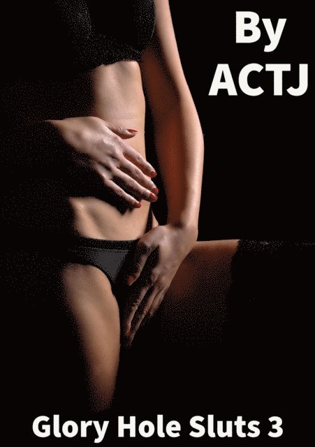 ACTJ - Glory Hole Sluts 3, E-bok. Tillgänglighet: Lägg i varukorg