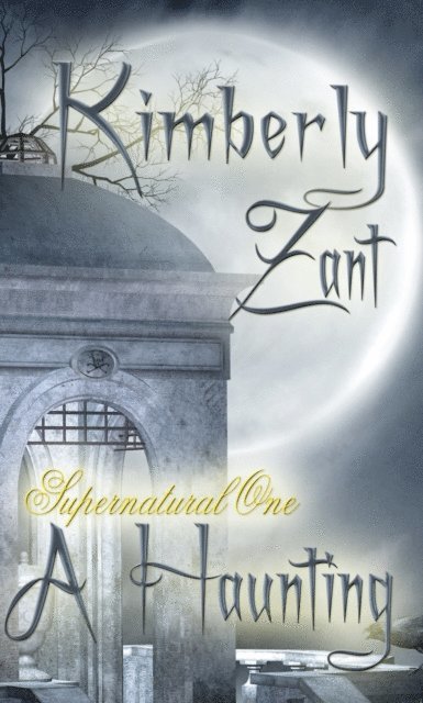 Kimberly Zant - Supernatural One: A Haunting, E-bok