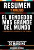 Resumen Y Analisis: El Vendedor Mas Grande Del Mundo (The Greatest Salesman In The World) - Basado En El Libro Escrito Por Og Mandino