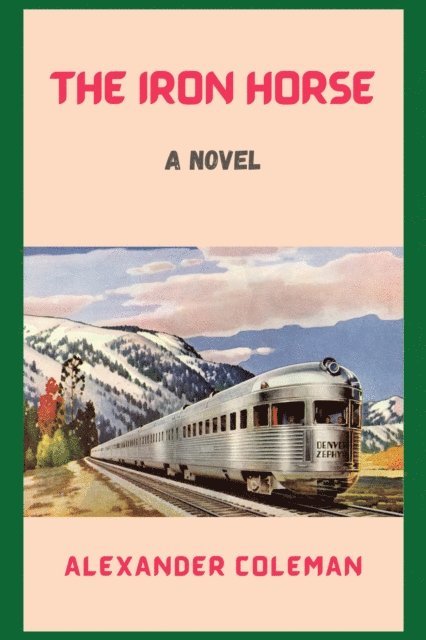Alexander Coleman - Iron Horse: A Novel, E-bok