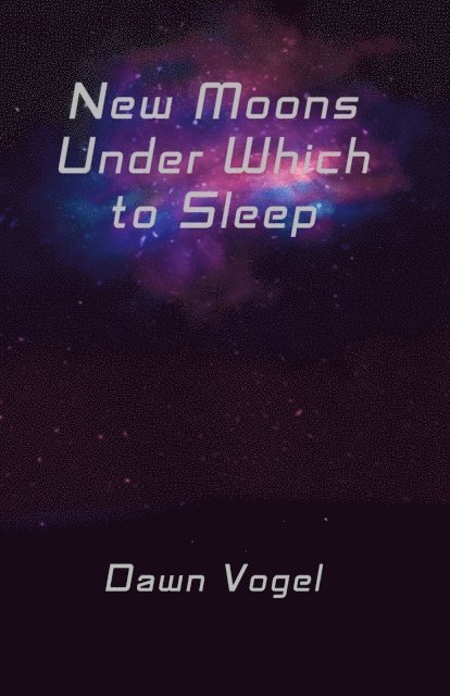 Dawn Vogel - New Moons Under Which to Sleep, E-bok
