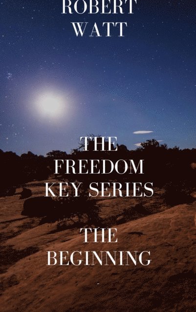 Robert Watt - Freedom Key Series/The Beginning, E-bok