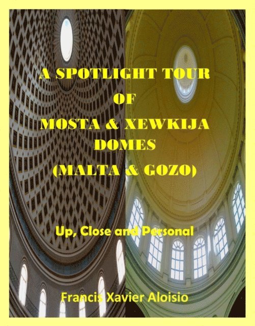Francis Xavier Aloisio - Spotlight Tour of Mosta and Xewkija Domes (Malta/Gozo) - Up, Close and Personal, E-bok