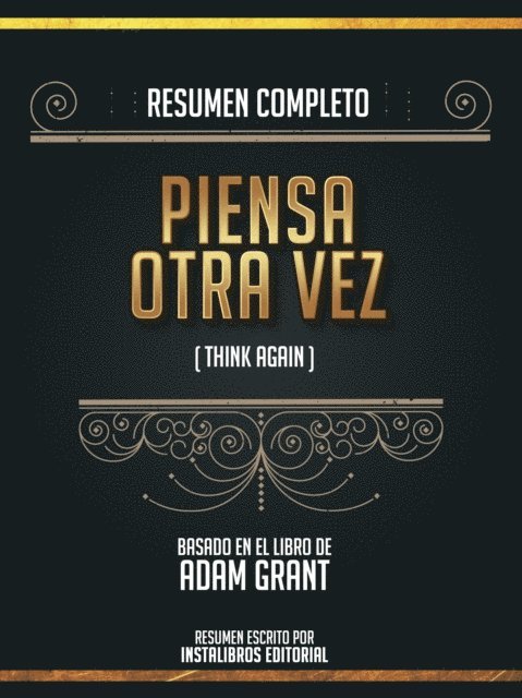 Instalibros Editorial - Resumen Completo: Piensa Otra Vez (Think Again) - Basado En El Libro De Adam Grant, E-bok