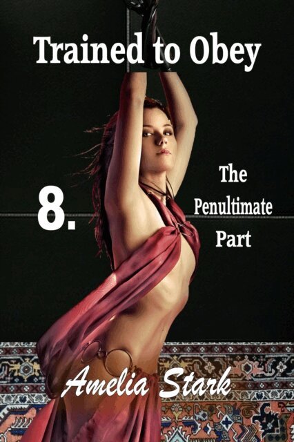 Amelia Stark - Trained to Obey: Part Eight - The Penultimate Part, E-bok. Tillgänglighet: Lägg i varukorg