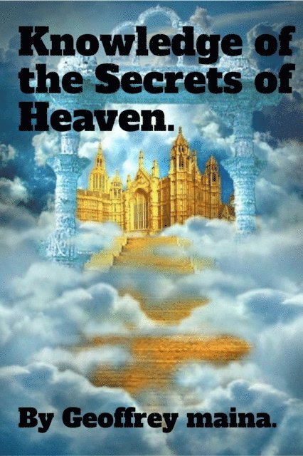 Geoffrey Maina - Knowledge of the Secrets of Heaven., E-bok. Tillgänglighet: Lägg i varukorg