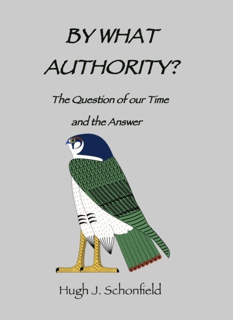 Hugh J. Schonfield - By What Authority? - The Question of Our Time and the Answer, E-bok
