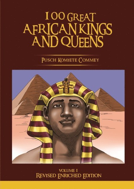Pusch Commey - 100 Great African Kings and Queens ( Volume 1, Revised Enriched Edition ), E-bok