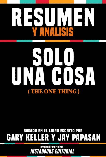 Instabooks Editorial - Resumen Y Analisis: Solo Una Cosa (The One Thing) - Basado En El Libro Escrito Por Gary Keller Y Jay Papasan, E-bok