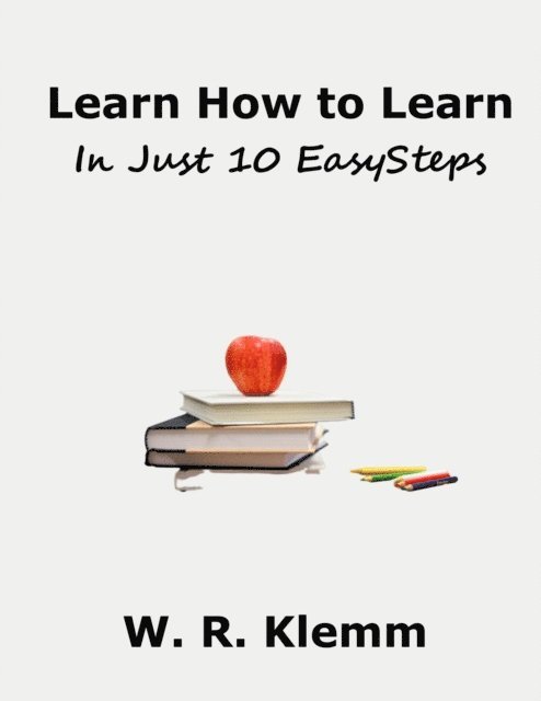 W. R. Klemm - Learn How to Learn. In Just 10 Easy Steps, E-bok. Tillgänglighet: Lägg i varukorg