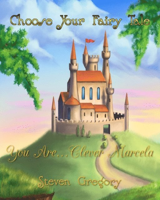 Steven Gregory - Choose Your Fairy Tale: You Are...Clever Marcela (Choose Your Fairy Tale Book #4), E-bok