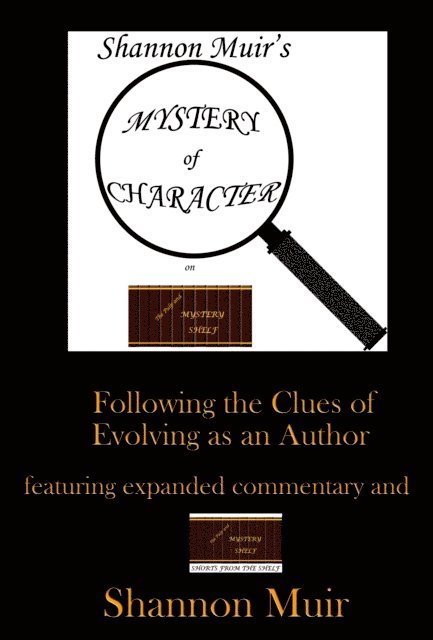 Shannon Muir - Shannon Muir's Mystery of Character on The Pulp and Mystery Shelf: Following the Clues of Evolving as an Author featuring Expanded Commentary and Shannon Muir's The Pulp and Mystery Shelf Shorts from, E-bok