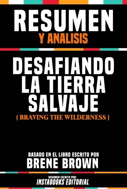Instabooks Editorial - Resumen Y Analisis: Desafiando La Tierra Salvaje (Braving The Wilderness) - Basado En El Libro Escrito Por Brene Brown, E-bok