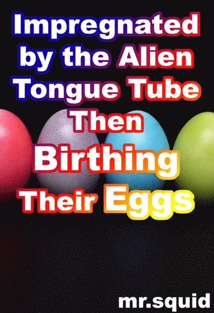 Mr.Squid - Impregnated by the Alien Tongue Tube Then Birthing Their Eggs, E-bok