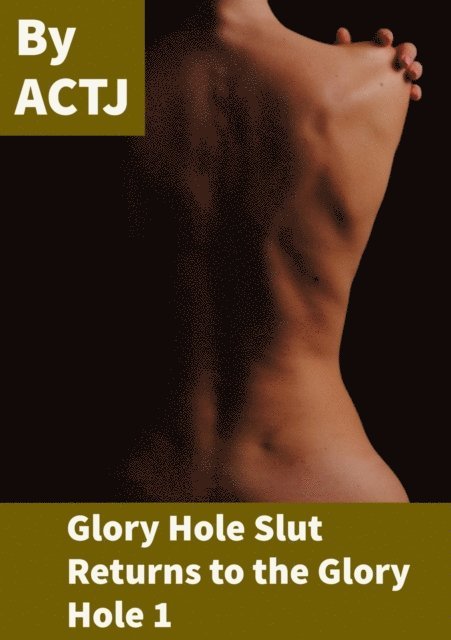 ACTJ - Glory Hole Slut Returns to the Glory Hole 1, E-bok. Tillgänglighet: Lägg i varukorg