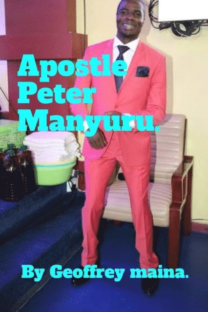 Geoffrey Maina - Apostle Peter Manyuru., E-bok. Tillgänglighet: Lägg i varukorg