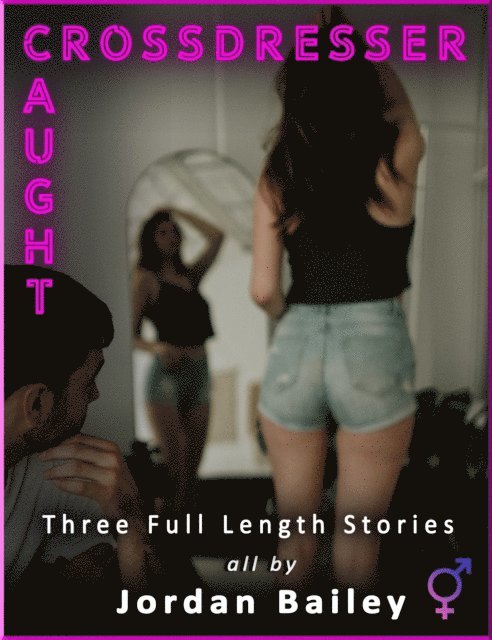Jordan Bailey - Crossdresser/Caught (3 Futa X Male Stories), E-bok. Tillgänglighet: Lägg i varukorg