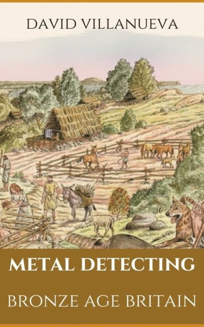 David Villanueva - Metal Detecting Bronze Age Britain, E-bok. Tillgänglighet: Lägg i varukorg
