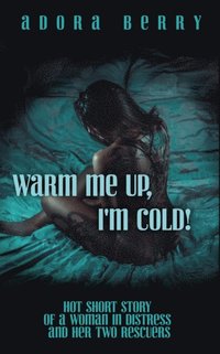 Warm Me Up, I'm Cold!: Spicy Short Story